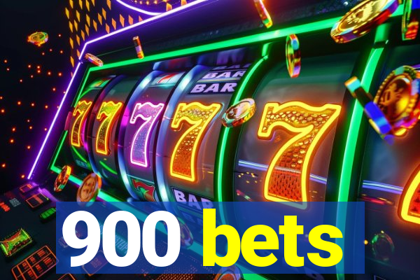 900 bets